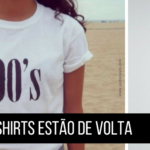 Elas estão de volta: Saiba como usar as T-shirts