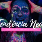 Tendência Neon: Hit dos anos 80/90 está de volta!