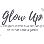 Que tal um Glow Up: Dicas para elevar sua confiança